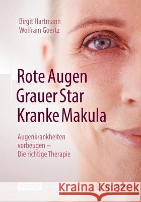 Rote Augen, Grauer Star, Kranke Makula: Augenkrankheiten Vorbeugen - Die Richtige Therapie Birgit Hartmann Wolfram Goertz 9783662676820 Springer