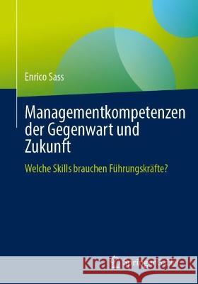 Managementkompetenzen der Gegenwart und Zukunft Enrico Sass 9783662677056 Springer Berlin Heidelberg