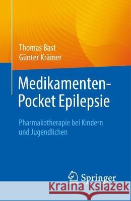 Medikamenten-Pocket Epilepsie: Pharmakotherapie Bei Kindern Und Jugendlichen Thomas Bast G?nter Kr?mer 9783662677155 Springer