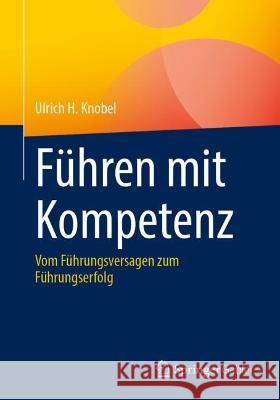 Führen mit Kompetenz Ulrich H. Knobel 9783662677261 Springer Berlin Heidelberg