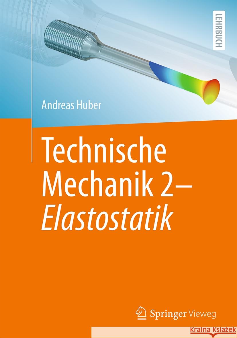 Technische Mechanik 2 - Elastostatik Andreas Huber 9783662677582