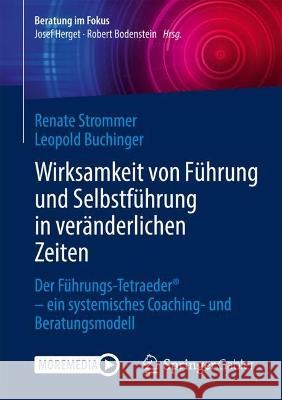 Wirksamkeit Von F?hrung Und Selbstf?hrung in Ver?nderlichen Zeiten: Der F?hrungs-Tetraeder(r) - Ein Systemisches Coaching- Und Beratungsmodell Renate Strommer Leopold Buchinger 9783662677841 Springer Gabler