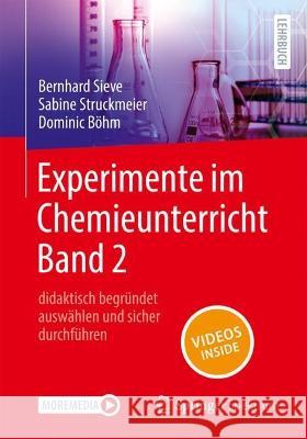 Experimente Im Chemieunterricht Band 2: Didaktisch Begr?ndet Ausw?hlen Und Sicher Durchf?hren Bernhard Sieve Sabine Struckmeier Dominic B?hm 9783662678138 Springer Spektrum