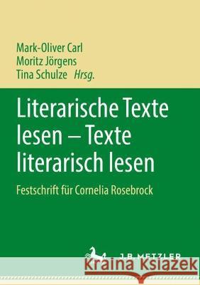 Literarische Texte Lesen - Texte Literarisch Lesen: Festschrift F?r Cornelia Rosebrock Mark-Oliver Carl Moritz J?rgens Tina Schulze 9783662678152