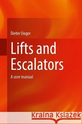 Lifts and Escalators: A User Manual Dieter Unger 9783662678213 Springer