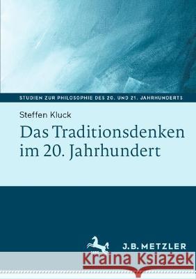 Das Traditionsdenken im 20. Jahrhundert Steffen Kluck 9783662678312