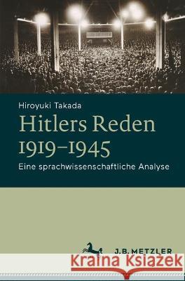 Hitlers Reden 1919-1945: Eine Sprachwissenschaftliche Analyse Hiroyuki Takada 9783662678497