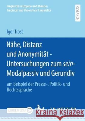 Nähe, Distanz und Anonymität - Untersuchungen zum sein-Modalpassiv und Gerundiv Igor Trost 9783662678534 Springer Berlin Heidelberg