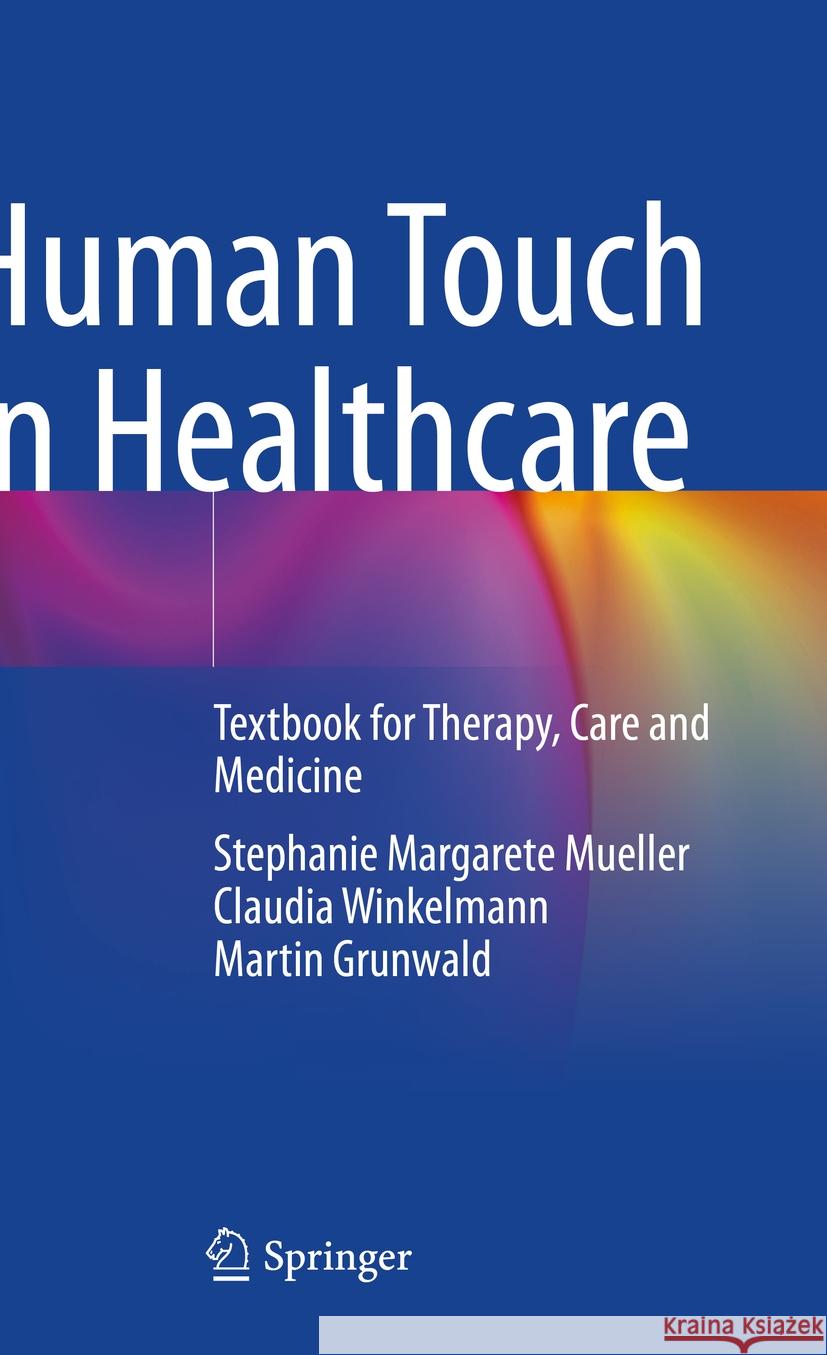 Human Touch in Healthcare Stephanie Margarete Mueller, Claudia Winkelmann, Grunwald, Martin 9783662678626