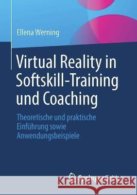 Virtual Reality in Softskill-Training Und Coaching: Theoretische Und Praktische Einf?hrung Sowie Anwendungsbeispiele Ellena Werning 9783662678923 Springer Gabler