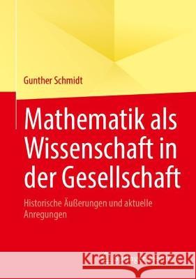 Mathematik als Wissenschaft in der Gesellschaft Gunther Schmidt 9783662678978 Springer Berlin Heidelberg