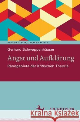 Angst Und Aufkl?rung: Randgebiete Der Kritischen Theorie Gerhard Schweppenh?user 9783662679098