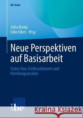 Neue Perspektiven Auf Basisarbeit: Status Quo, Einflussfaktoren Und Handlungsans?tze Jutta Rump Silke Eilers 9783662679197