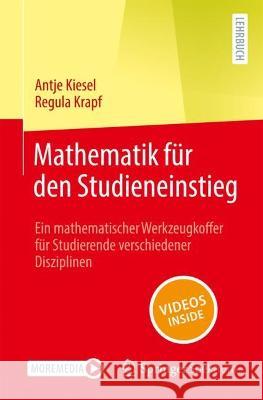 Mathematik F?r Den Studieneinstieg: Ein Mathematischer Werkzeugkoffer F?r Studierende Verschiedener Disziplinen Antje Kiesel Regula Krapf 9783662679319