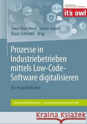 Prozesse in Industriebetrieben Mittels Low-Code-Software Digitalisieren: Ein Praxisleitfaden Sven Hinrichsen Stefan Sauer Klaus Schr?der 9783662679494
