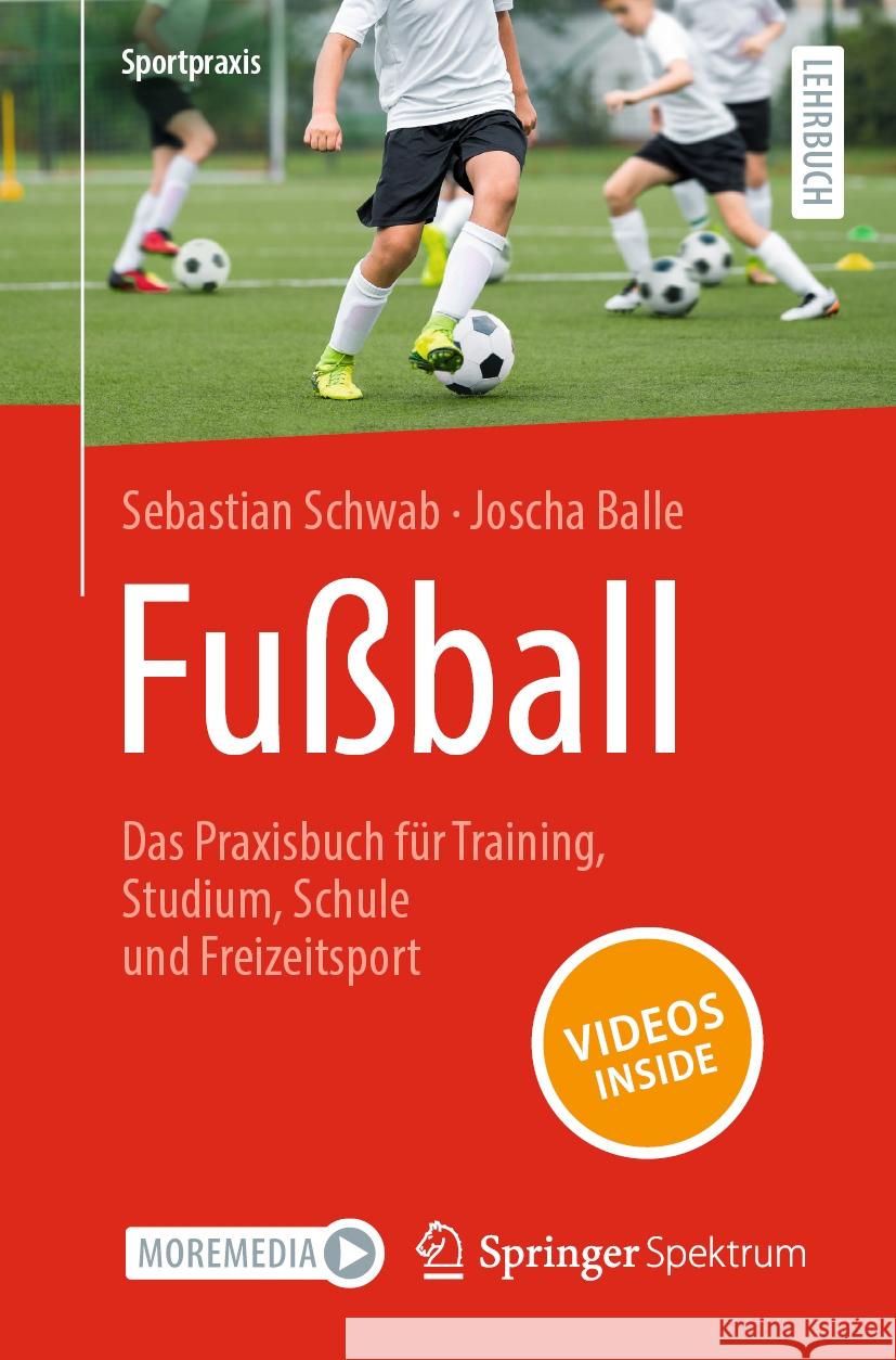 Fu?ball - Das Praxisbuch F?r Training, Studium, Schule Und Freizeitsport Sebastian Schwab Joscha Balle 9783662679838