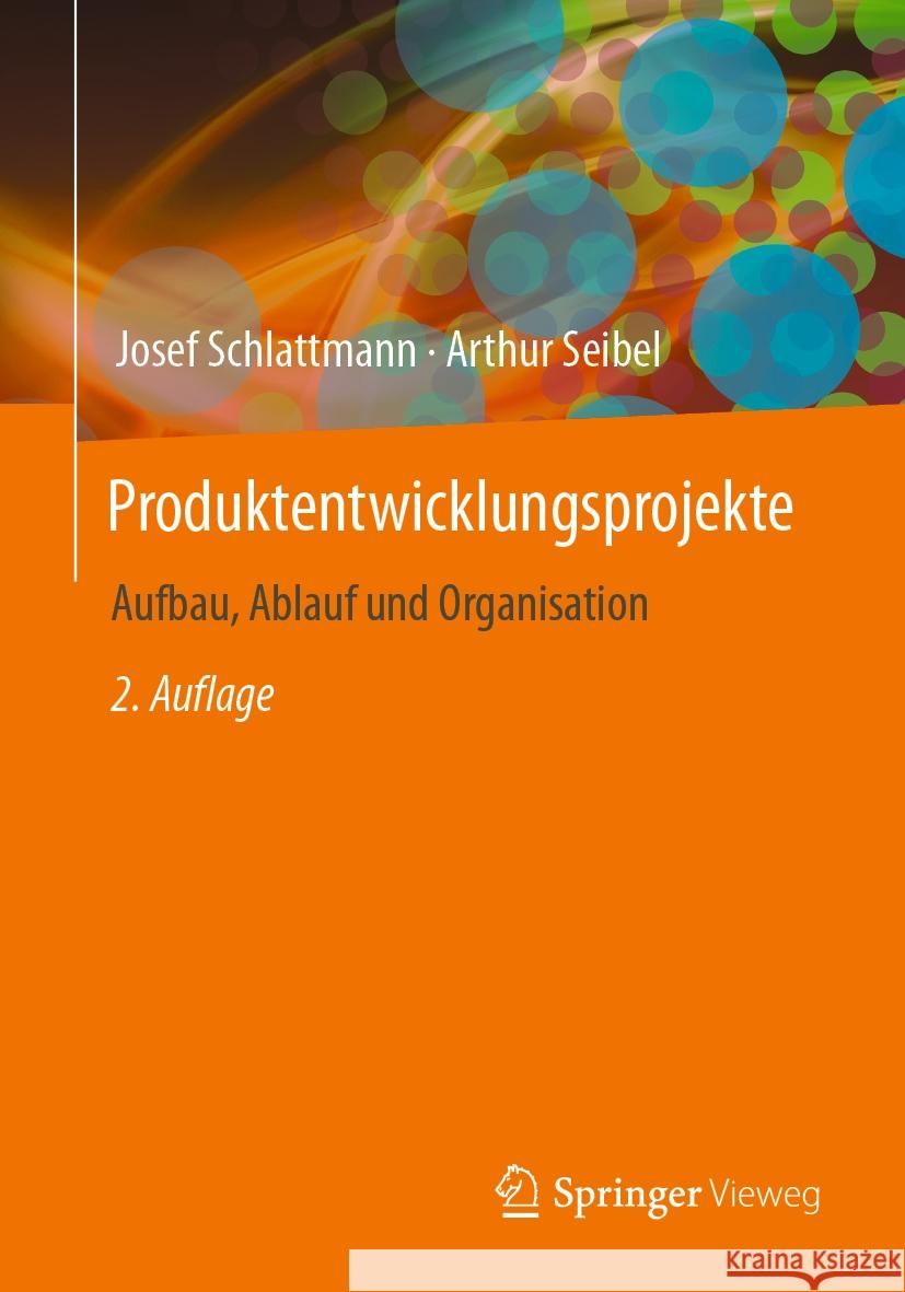 Produktentwicklungsprojekte - Aufbau, Ablauf Und Organisation Josef Schlattmann Arthur Seibel 9783662679876 Springer Vieweg