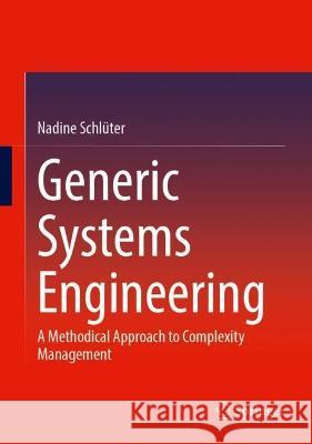 Generic Systems Engineering: A Methodical Approach to Complexity Management Nadine Schl?ter 9783662679937