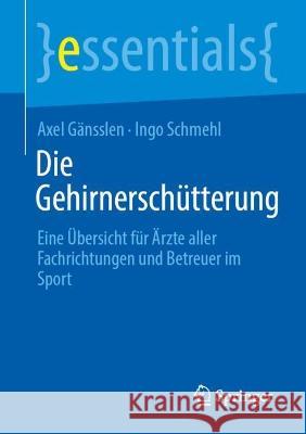 Die Gehirnerschütterung Axel Gänsslen, Ingo Schmehl 9783662680032