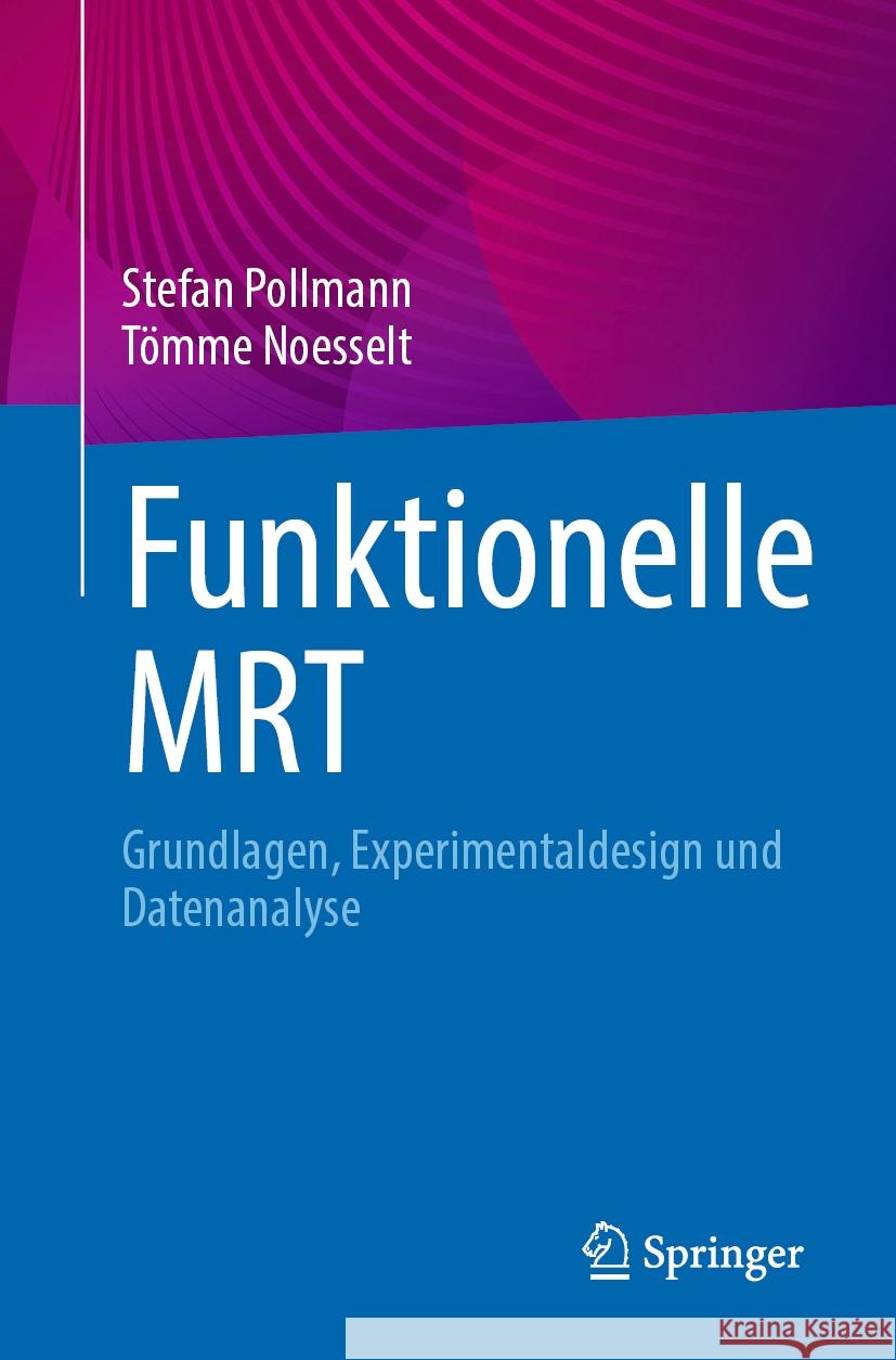 Funktionelle Mrt: Grundlagen, Experimentaldesign Und Datenanalyse Stefan Pollmann T?mme Noesselt 9783662680247 Springer