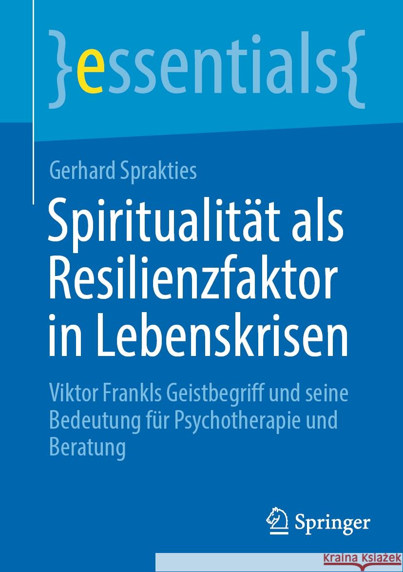 Spiritualität als Resilienzfaktor in Lebenskrisen Gerhard Sprakties 9783662680650 Springer Berlin Heidelberg