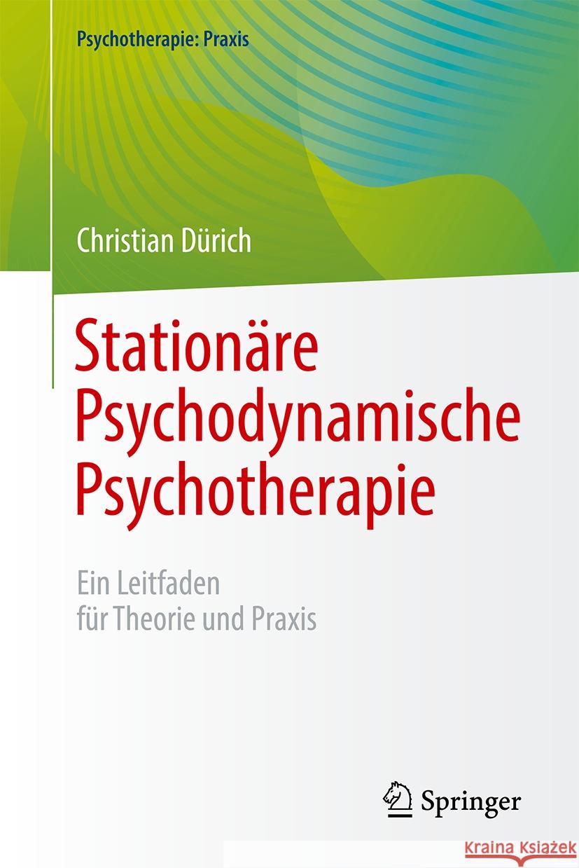 Station?re Psychodynamische Psychotherapie: Ein Leitfaden F?r Theorie Und Praxis Christian D?rich Paul L. Janssen 9783662681138
