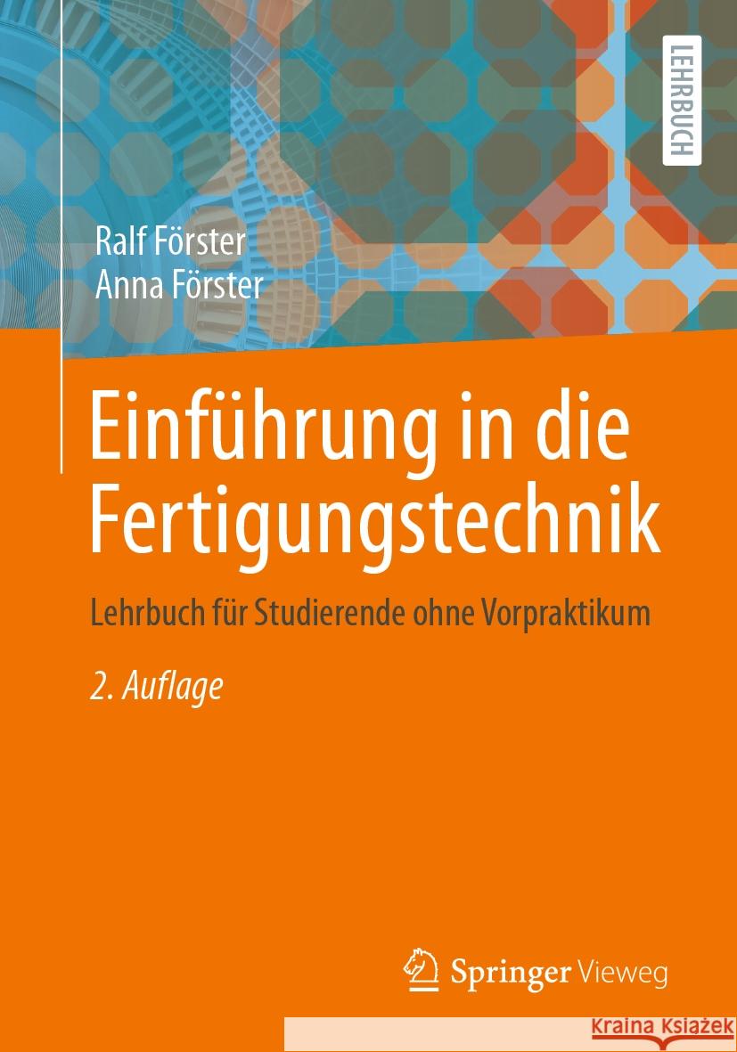 Einführung in die Fertigungstechnik Ralf Förster, Anna Förster 9783662681299