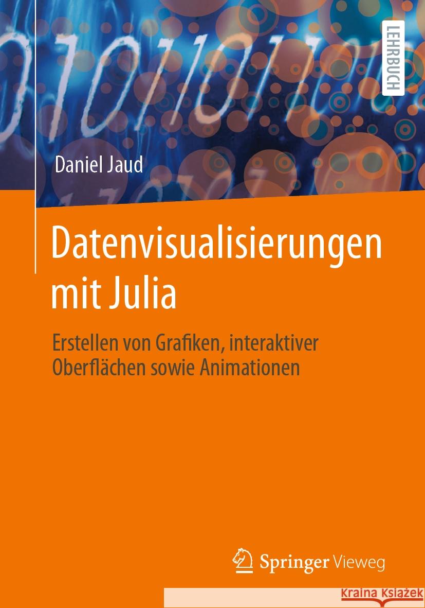 Datenvisualisierungen Mit Julia: Erstellen Von Grafiken, Interaktiver Oberfl?chen Sowie Animationen Daniel Jaud 9783662681541 Springer Vieweg