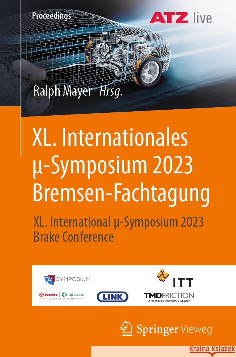XL. Internationales μ-Symposium 2023 Bremsen-Fachtagung  9783662681664 Springer Berlin Heidelberg