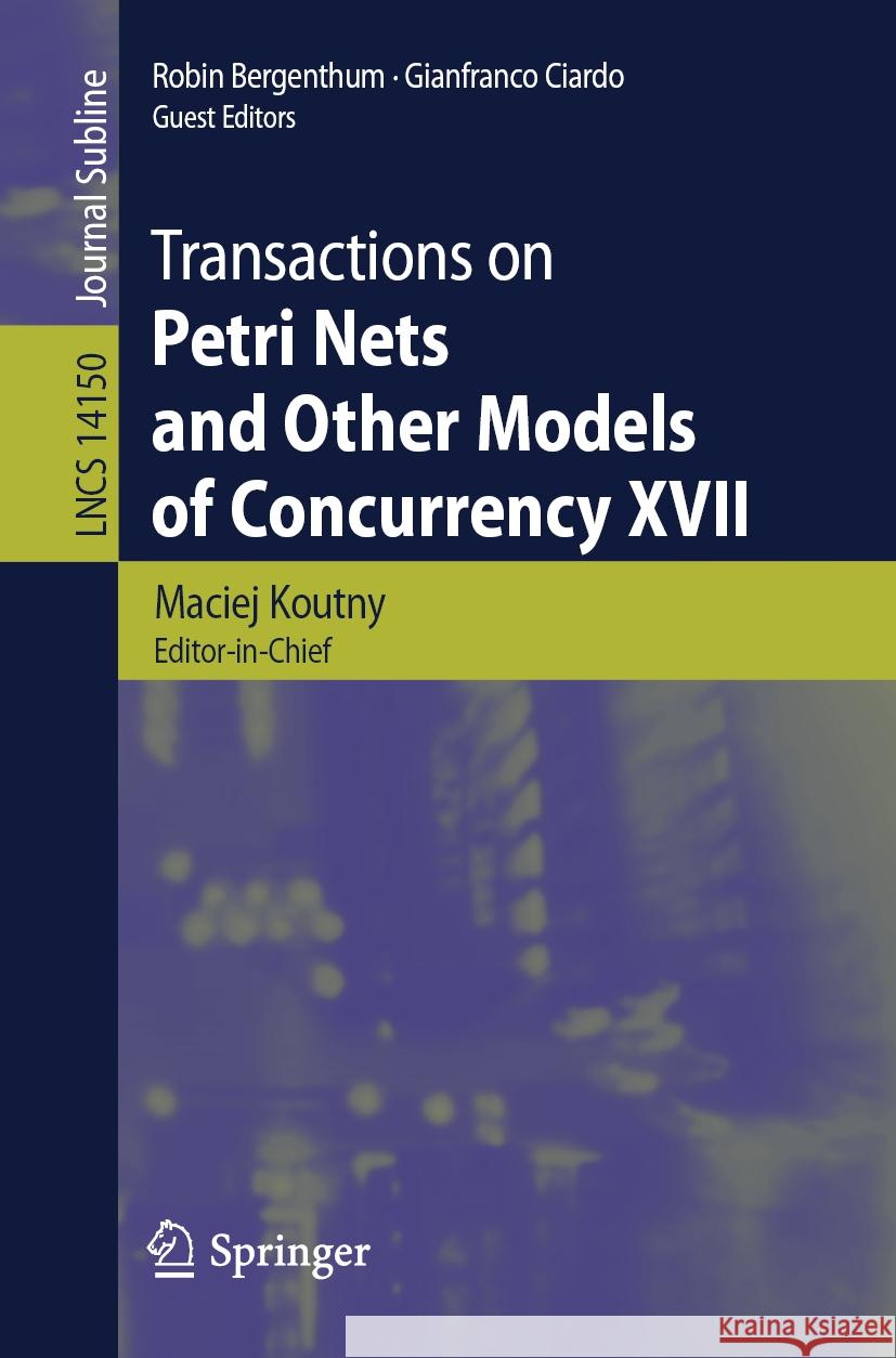 Transactions on Petri Nets and Other Models of Concurrency XVII  9783662681909 Springer Berlin Heidelberg