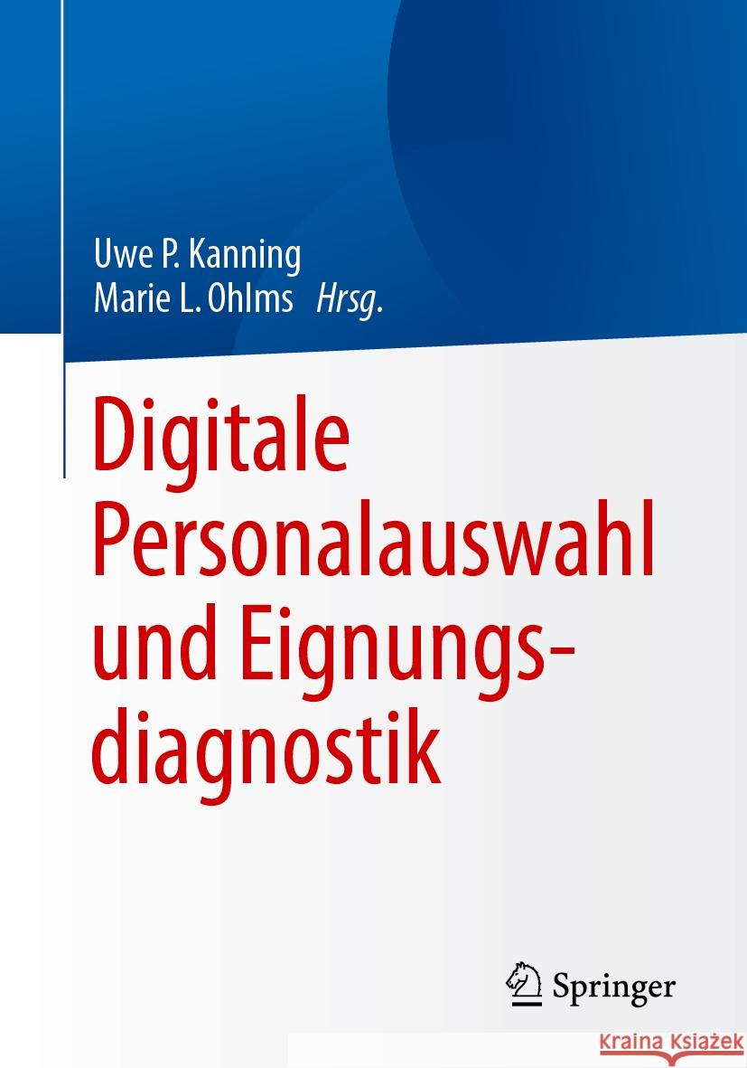 Digitale Personalauswahl Und Eignungsdiagnostik Uwe Peter Kanning Marie L. Ohlms 9783662682104 Springer