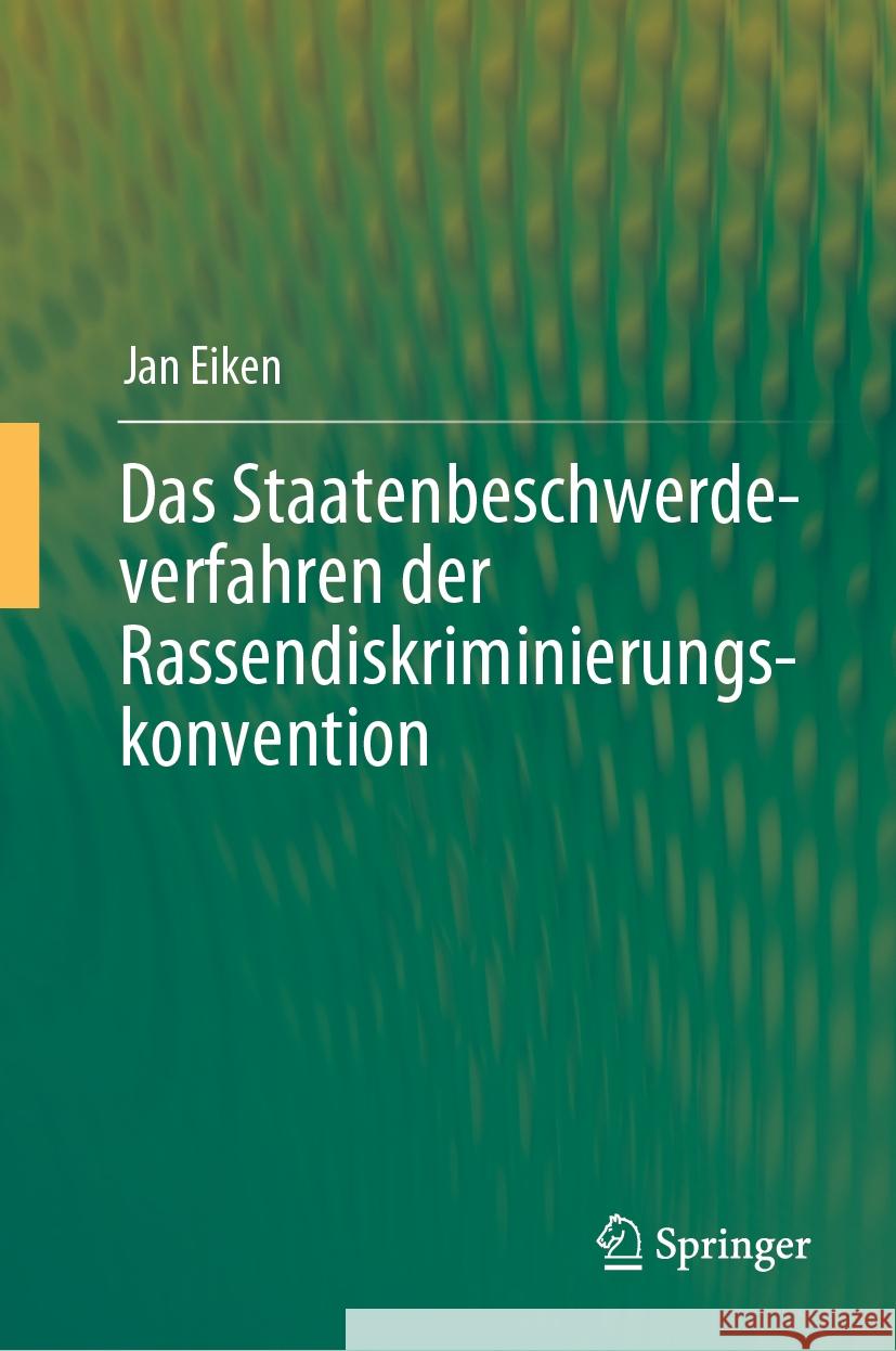 Das Staatenbeschwerdeverfahren der Rassendiskriminierungskonvention Jan Eiken 9783662682173 Springer Berlin Heidelberg