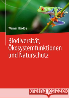 Biodiversit?t, ?kosystemfunktionen Und Naturschutz Werner H?rdtle 9783662682357 Springer Spektrum