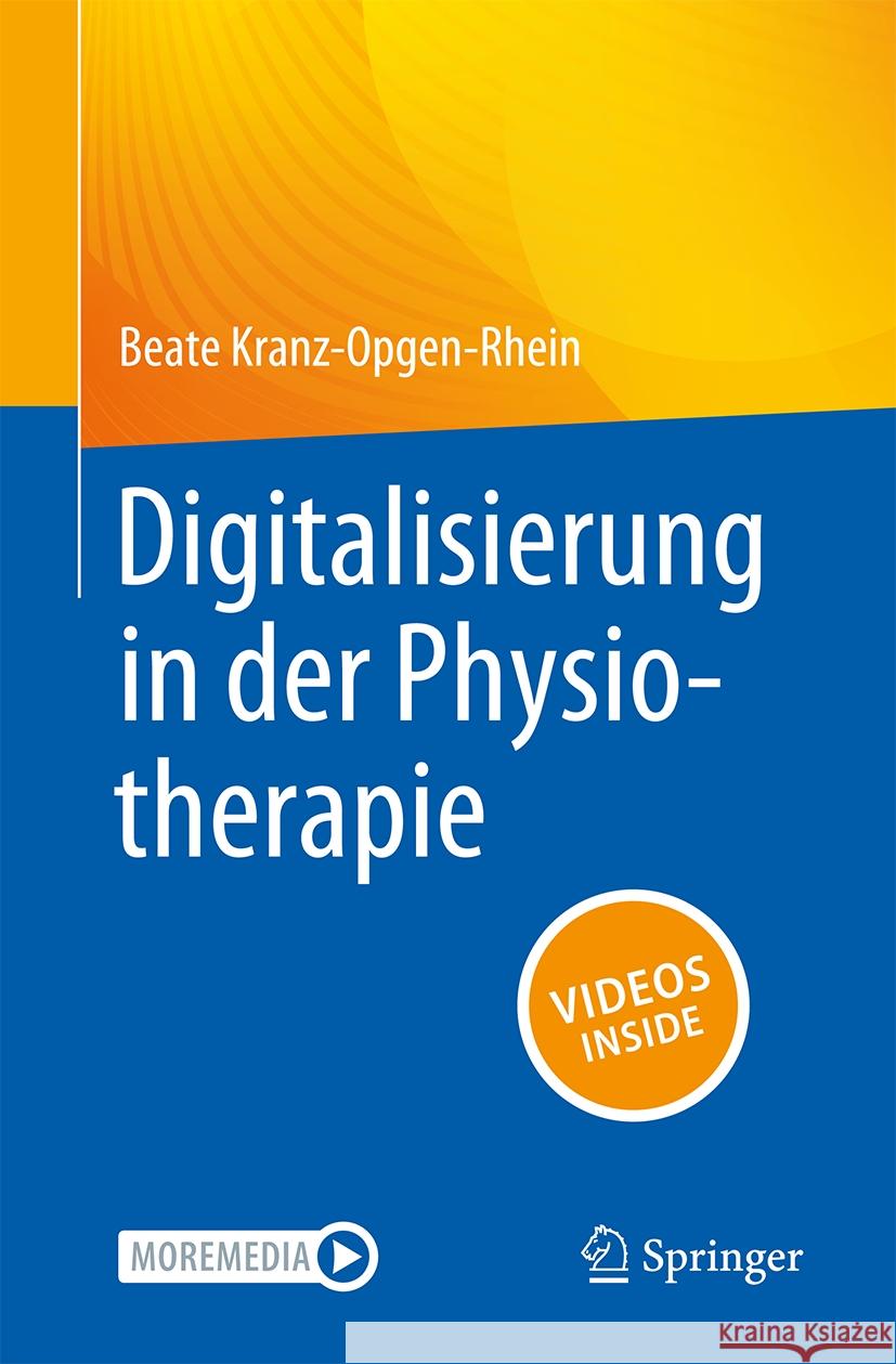 Digitalisierung in Der Physiotherapie Remo Laschet Beate Kranz-Opgen-Rhein 9783662682739 Springer