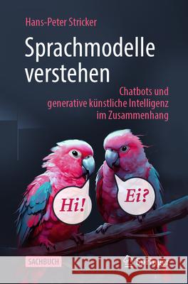 Sprachmodelle Verstehen: Chatbots Und Generative K?nstliche Intelligenz Im Zusammenhang Hans-Peter Stricker 9783662682791