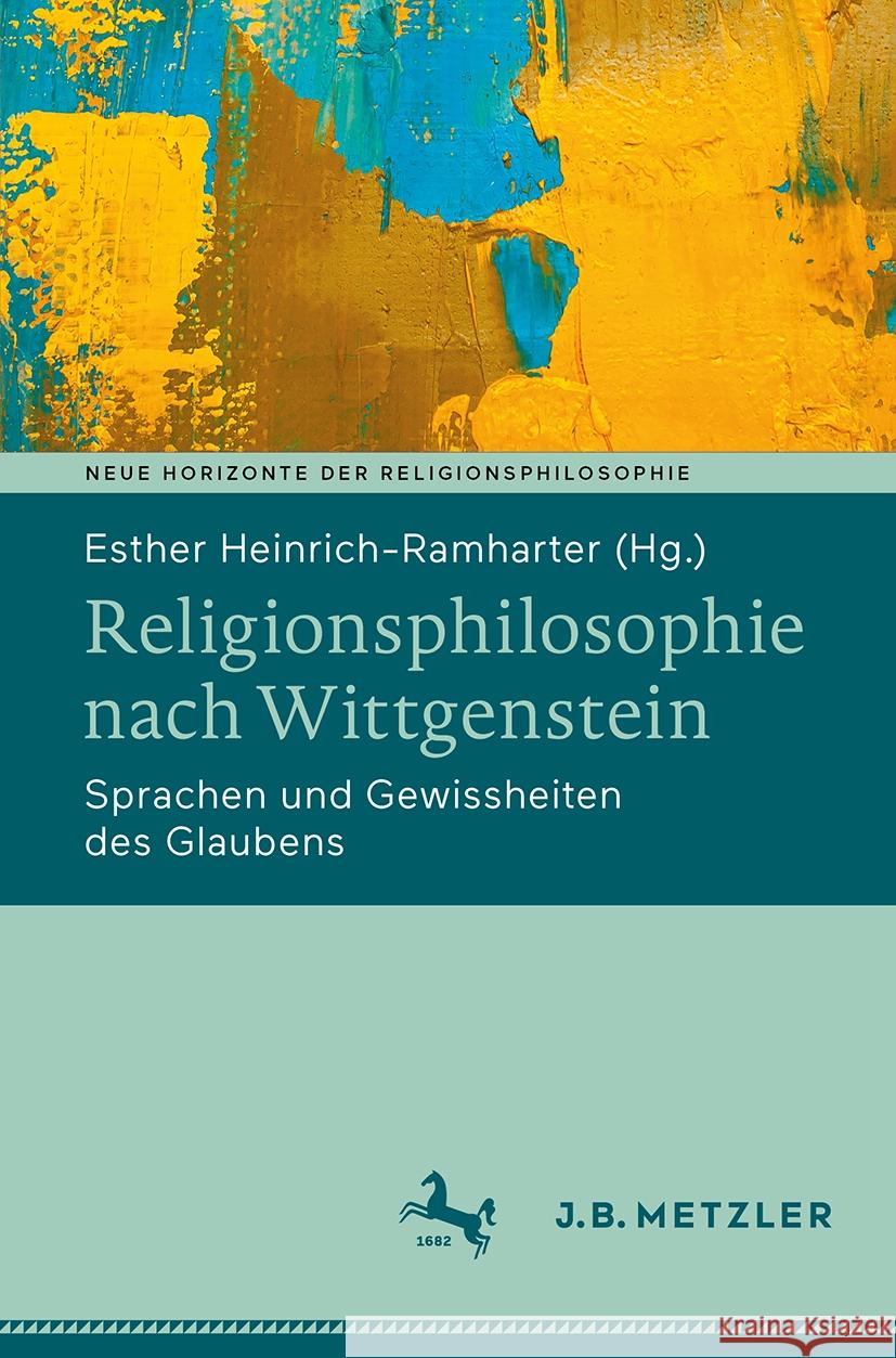 Religionsphilosophie Nach Wittgenstein: Sprachen Und Gewissheiten Des Glaubens Esther Heinrich-Ramharter 9783662682852 J.B. Metzler