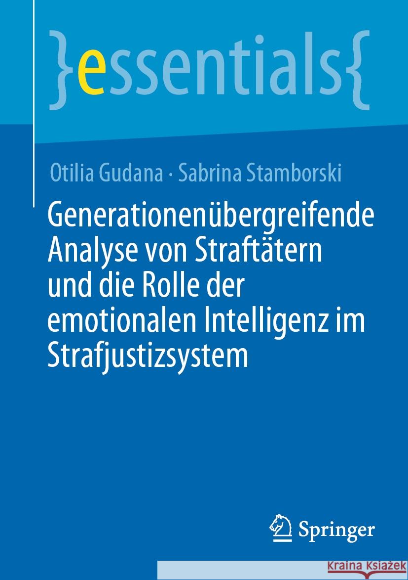 Generationenübergreifende Analyse von Straftätern und die Rolle der emotionalen Intelligenz im Strafjustizsystem Otilia Gudana, Sabrina Stamborski 9783662683040 Springer Berlin Heidelberg