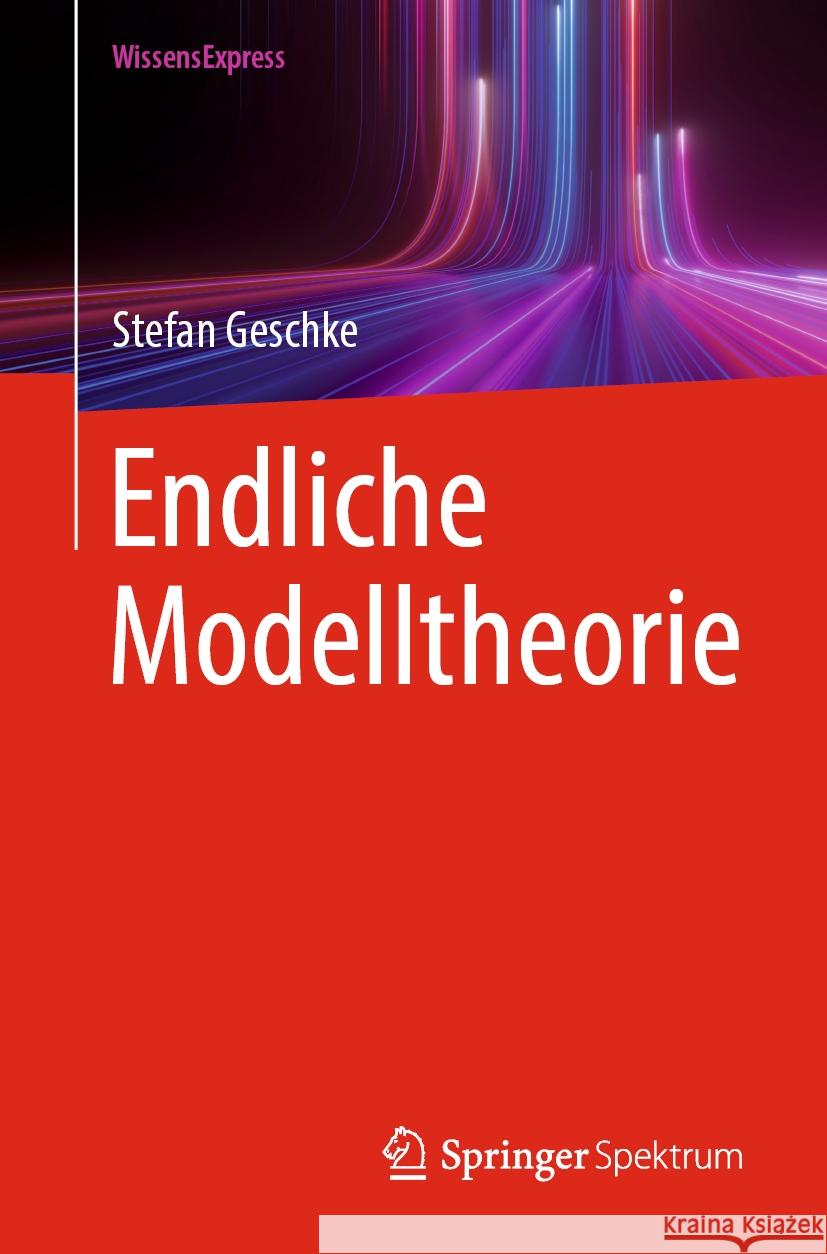 Endliche Modelltheorie Stefan Geschke 9783662683217 Springer Spektrum