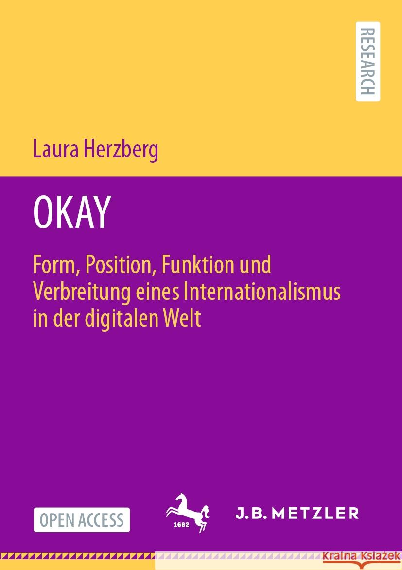 Okay: Form, Position, Funktion Und Verbreitung Eines Internationalismus in Der Digitalen Welt Laura Herzberg 9783662683576 J.B. Metzler