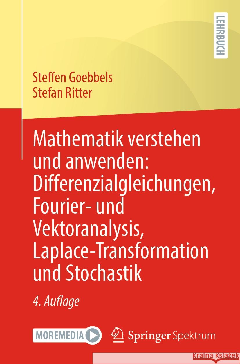 Mathematik verstehen und anwenden: Differenzialgleichungen, Fourier- und Vektoranalysis, Laplace-Transformation und Stochastik Goebbels, Steffen, Stefan Ritter 9783662683682