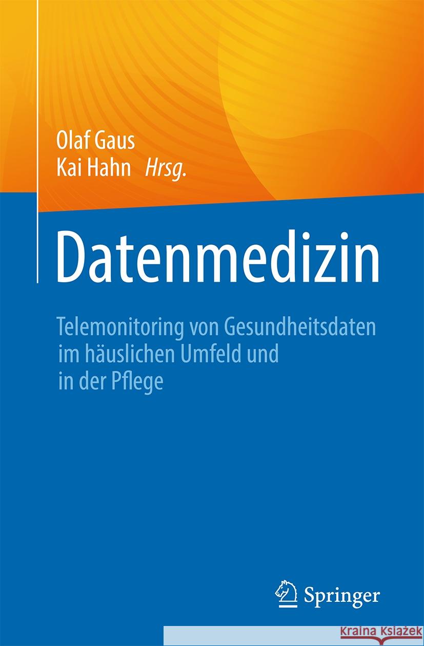 Datenmedizin: Telemonitoring Von Gesundheitsdaten Im H?uslichen Umfeld Und in Der Pflege Olaf Gaus Kai Hahn 9783662683927 Springer