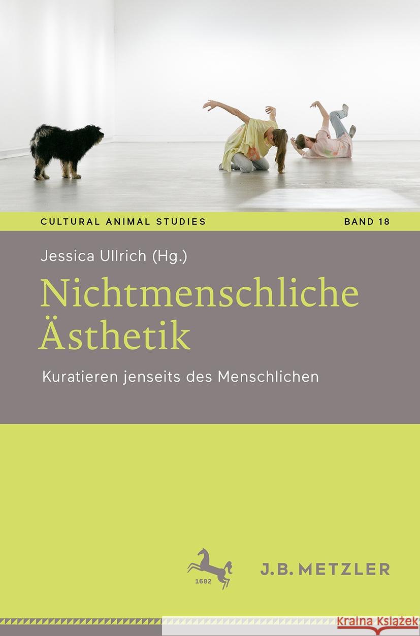 Nichtmenschliche ?sthetik: Kuratieren Jenseits Des Menschlichen Jessica Ullrich 9783662683941 J.B. Metzler