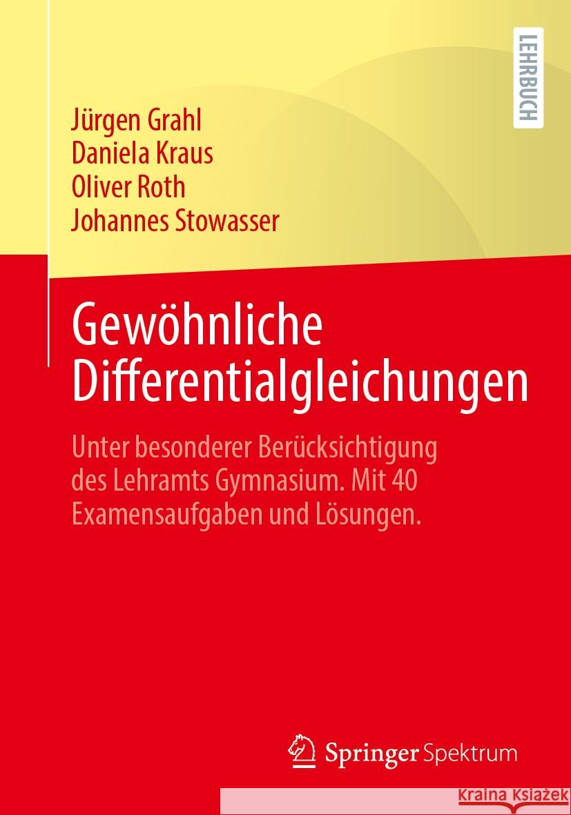 Gew?hnliche Differentialgleichungen: Unter Besonderer Ber?cksichtigung Des Lehramts Gymnasium. Mit 40 Examensaufgaben Und L?sungen. J?rgen Grahl Daniela Kraus Oliver Roth 9783662684290 Springer Spektrum