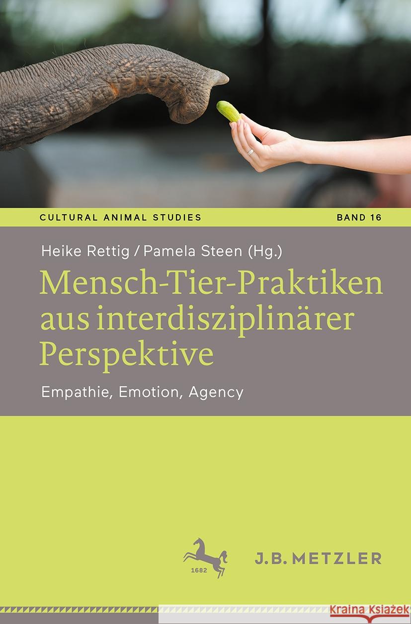 Mensch-Tier-Praktiken Aus Interdisziplin?rer Perspektive: Empathie, Emotion, Agency Pamela Steen Heike Rettig 9783662684375