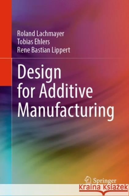 Design for Additive Manufacturing Rene Bastian Lippert 9783662684627 Springer-Verlag Berlin and Heidelberg GmbH & 