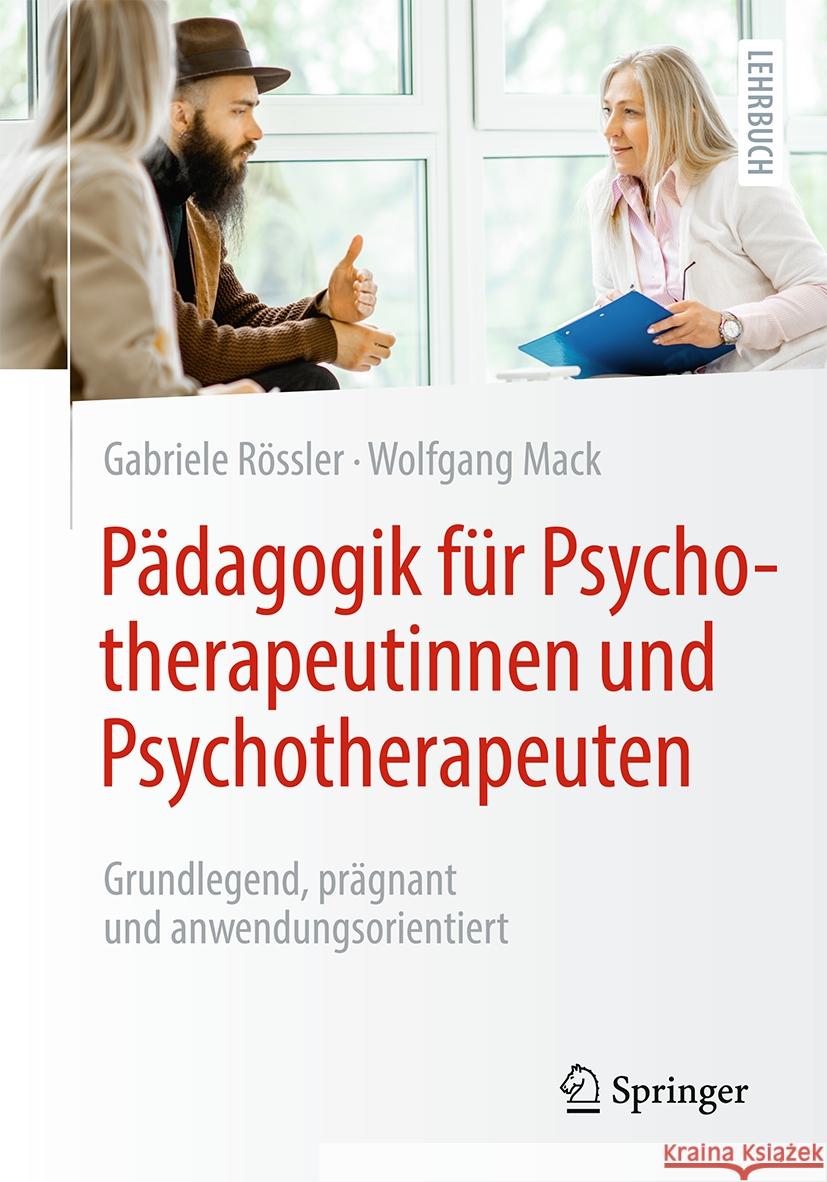 P?dagogik F?r Psychotherapeutinnen Und Psychotherapeuten: Grundlegend, Pr?gnant Und Anwendungsorientiert Gabriele R?ssler Wolfgang Mack 9783662684993 Springer