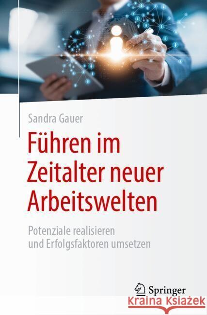 F?hren Im Zeitalter Neuer Arbeitswelten: Potenziale Realisieren Und Erfolgsfaktoren Umsetzen Sandra Gauer 9783662685372 Springer