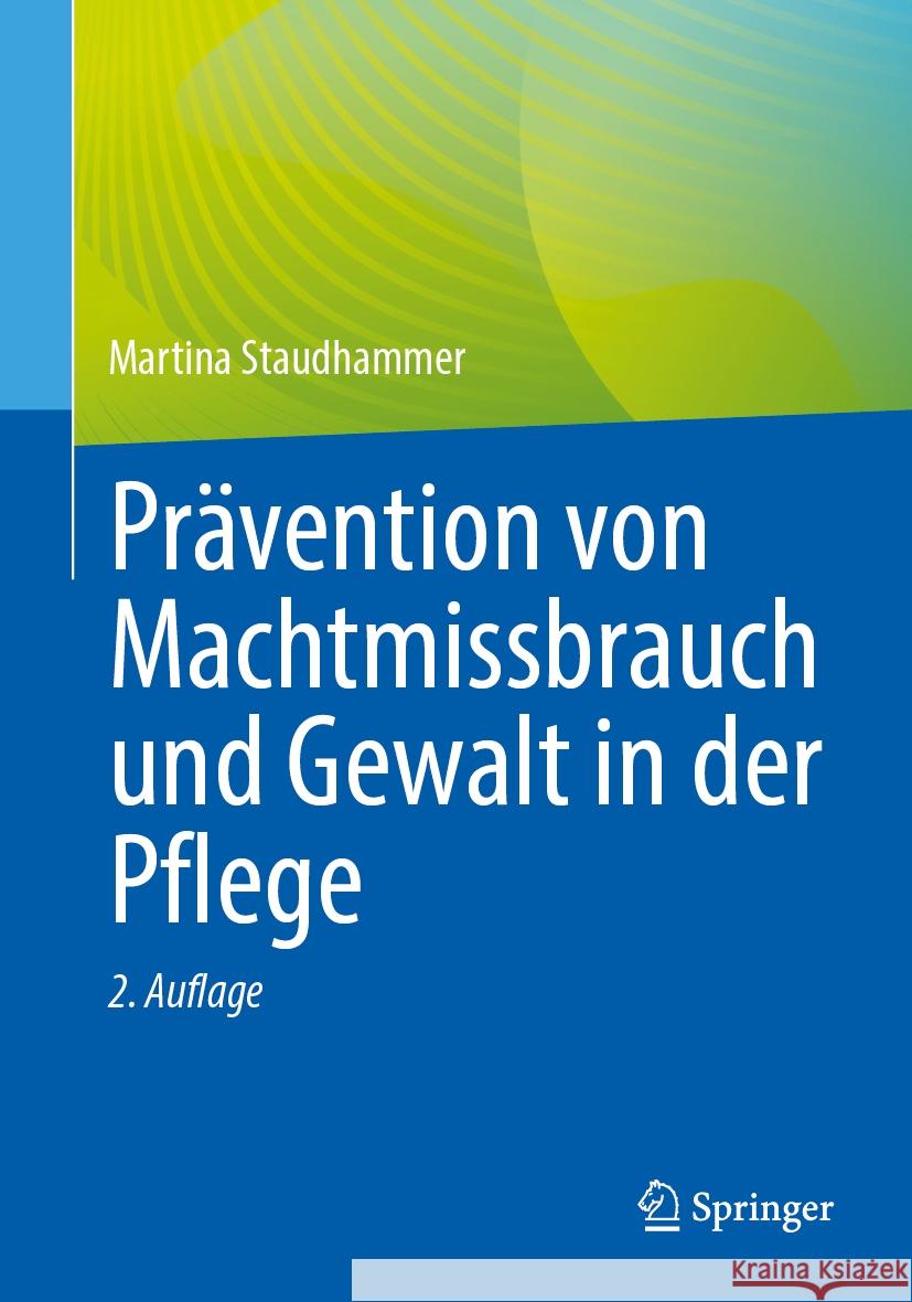 Pr?vention Von Machtmissbrauch Und Gewalt in Der Pflege Martina Staudhammer 9783662685433