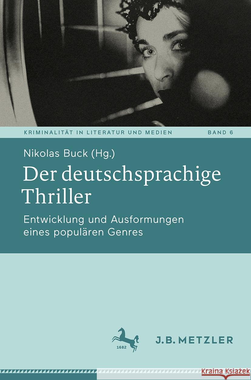 Der Deutschsprachige Thriller: Entwicklung Und Ausformungen Eines Popul?ren Genres Nikolas Buck 9783662685501 J.B. Metzler