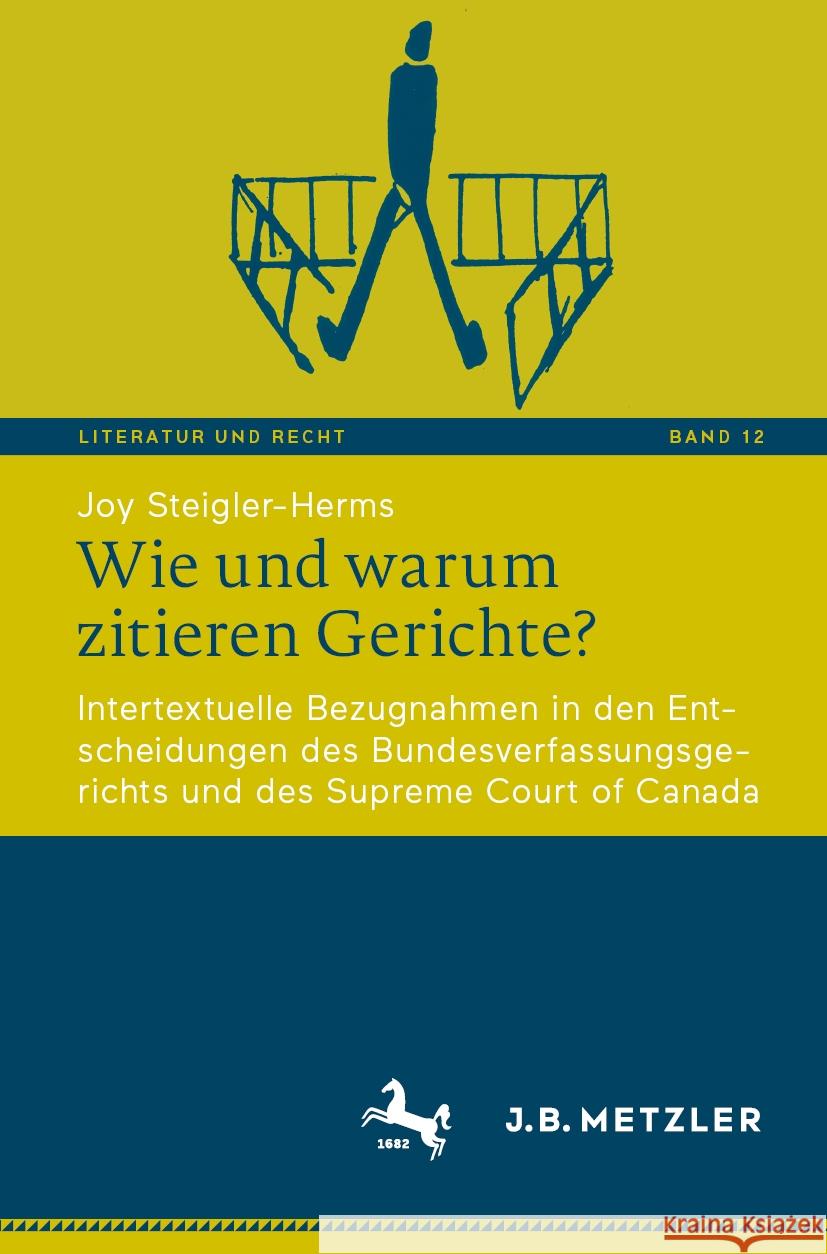 Wie Und Warum Zitieren Gerichte?: Intertextuelle Bezugnahmen in Den Entscheidungen Des Bundesverfassungsgerichts Und Des Supreme Court of Canada Joy Steigler-Herms 9783662685761 J.B. Metzler